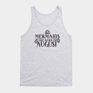 Mermaids are born in August Tank Top